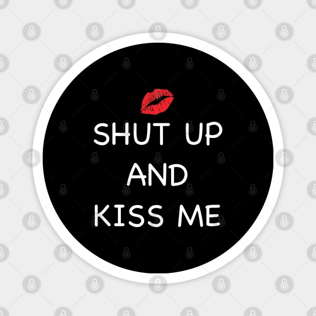 Shut Up And Kiss Me Magnet by Yule